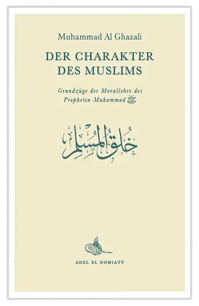 Der Charakter des Muslims: Grundzüge der Morallehre des Propheten Muhammad